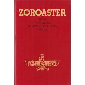 Zoroaster - Život a působení připravovatele cesty v Íránu